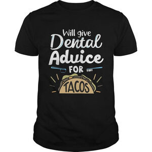 Will Give Dental Advice For Tacos Shirt